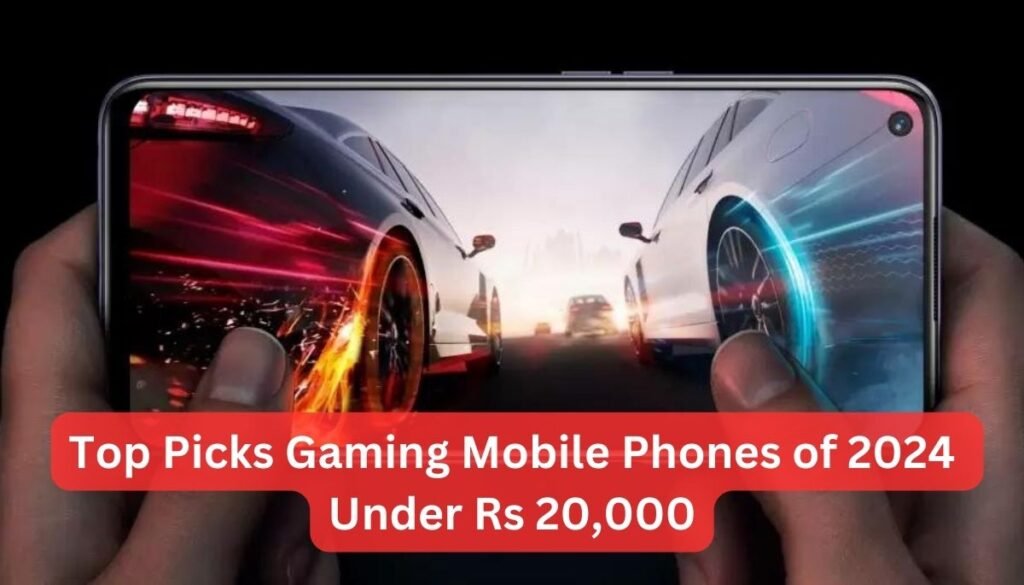 Top Picks Gaming Mobile Phones of 2024 Under Rs 20,000